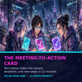 The Meeting-to-Action Card — Turn Messy Notes Into Owners, Deadlines, and Next Steps